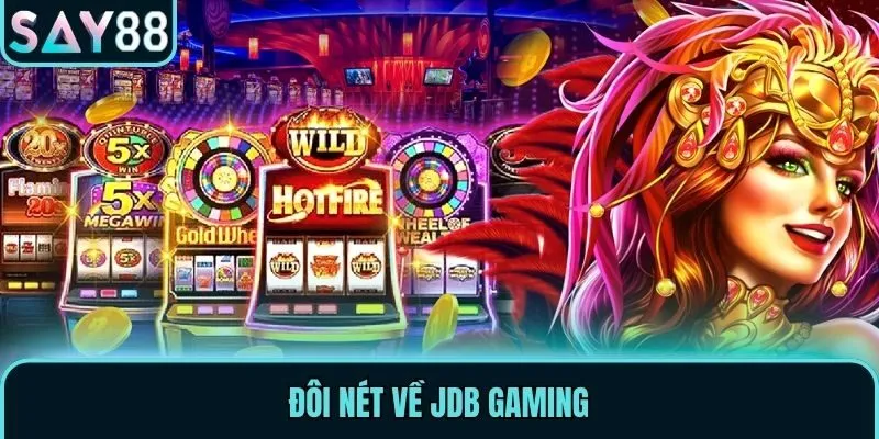 JDB Gaming - Chơi Nổ Hũ Săn Tiền Tỷ Cực Chất Tại Say88 1 Đôi nét về JDB Gaming