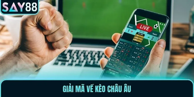 Kèo Châu Âu - Cập Nhật Cách Chơi & Tips Cá Cược Hiệu Quả 1 Giải mã về kèo châu Âu