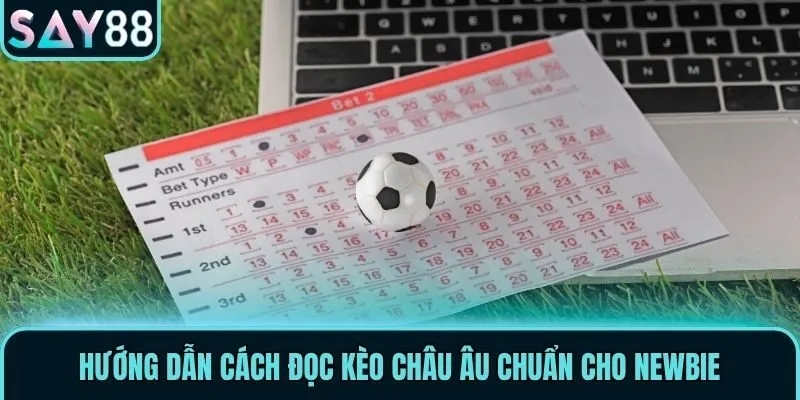 Kèo Châu Âu - Cập Nhật Cách Chơi & Tips Cá Cược Hiệu Quả 2 Hướng dẫn cách đọc kèo châu Âu chuẩn cho newbie