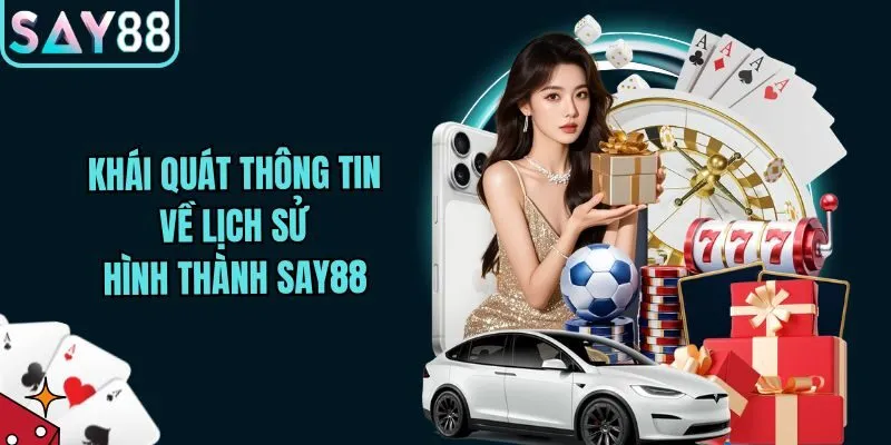 Khái quát thông tin về lịch sử hình thành Say88
