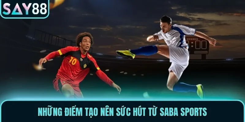 Saba Sports - Sảnh Cược Thể Thao Đẳng Cấp Nhất Say88 2 Những điểm tạo nên sức hút từ Saba Sports