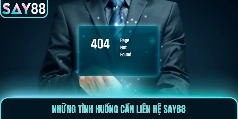 Hướng Dẫn Liên Hệ Say88 Nhanh Chóng Cho Người Chơi Cá Cược 3 Những tình huống cần liên hệ Say88