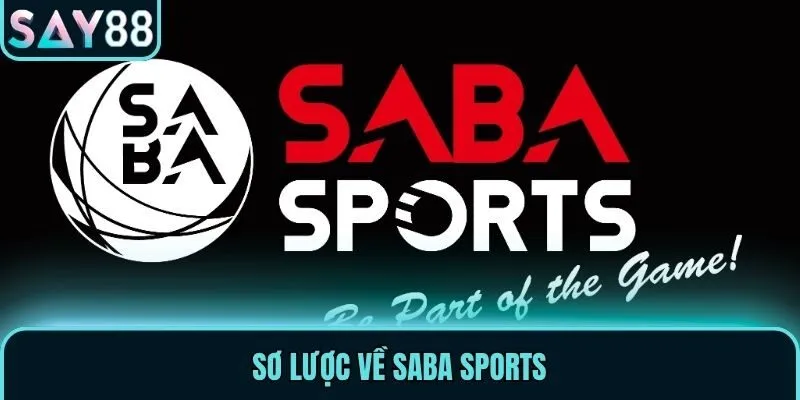 Saba Sports - Sảnh Cược Thể Thao Đẳng Cấp Nhất Say88 1 Sơ lược về Saba Sports